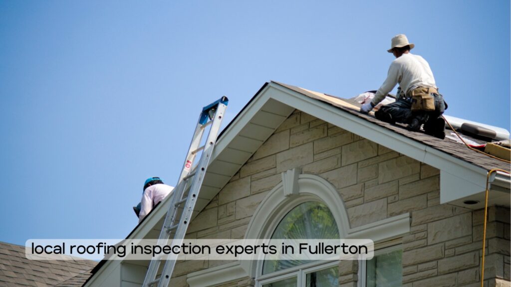Ensuring a Leak-Free Home: Insights from Local Roofing Inspection Experts in Fullerton
