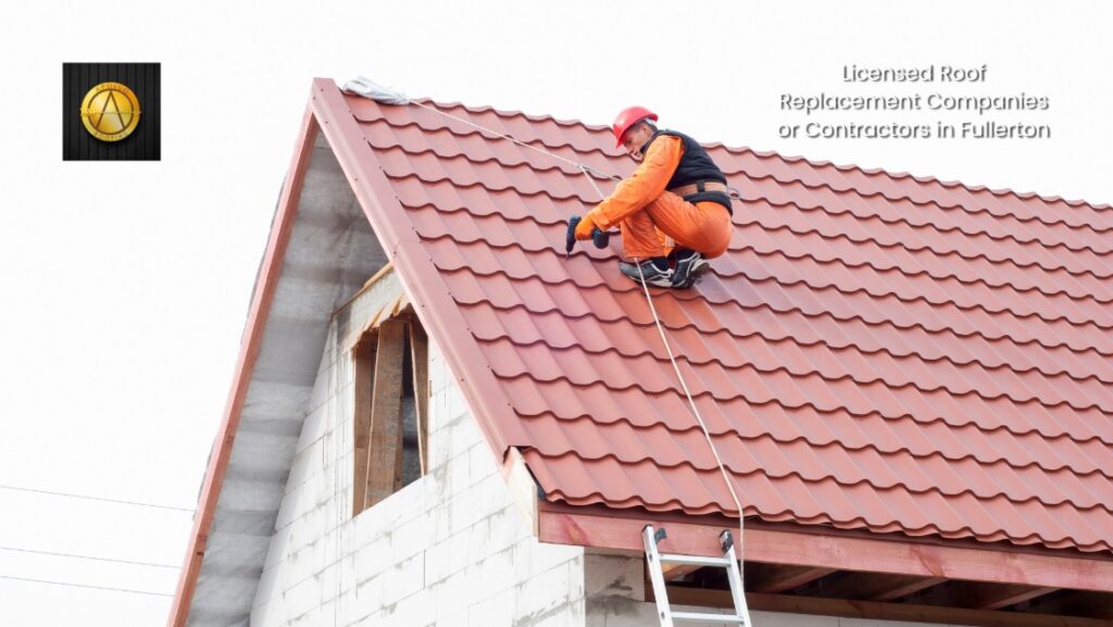 How Licensed Roof Replacement Companies or Contractors in Fullerton Extend the Life of Your Roof